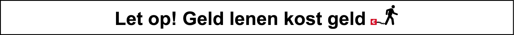 Let op! geld lenen kost geld