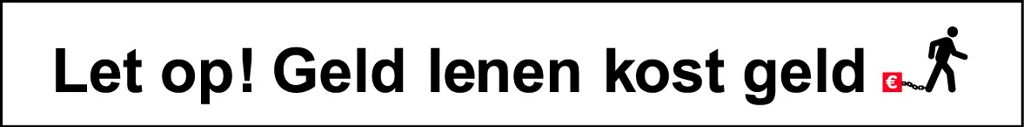Let op geld lenen kost geld.